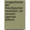 Vorgeschichte der französischen revolution; ein versuch (German Edition) door Wahl Adalbert