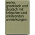 Werke. Griechisch und Deutsch mit kritischen und erklärenden Anmerkungen