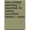 Wise Minded Parenting: 7 Essentials for Raising Successful Tweens + Teens by Laura S. Kastner