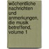 Wöchentliche Nachrichten Und Anmerkungen, Die Musik Betreffend, Volume 1