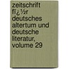 Zeitschrift Fï¿½R Deutsches Altertum Und Deutsche Literatur, Volume 29 door Deu Anzeiger FüR. De