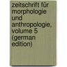 Zeitschrift Für Morphologie Und Anthropologie, Volume 5 (German Edition) by Albert Schwalbe Gustav