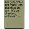 Zur Geschichte Der Musik Und Des Theaters Am Hofe Zu Dresden, Volumes 1-2 door Moritz Fürstenau