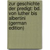 Zur Geschichte Der Predigt: Bd. Von Luther Bis Albertini (German Edition) by Nebe August