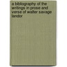 a Bibliography of the Writings in Prose and Verse of Walter Savage Landor by Thomas James Wise