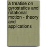 a Treatise on Gyrostatics and Rotational Motion - Theory and Applications by Andrew Gray