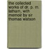 the Collected Works of Dr. P. M. Latham, with Memoir by Sir Thomas Watson