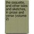 the Coquette, and Other Tales and Sketches, in Prose and Verse (Volume 2)