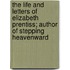the Life and Letters of Elizabeth Prentiss; Author of Stepping Heavenward