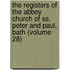 the Registers of the Abbey Church of Ss. Peter and Paul, Bath (Volume 28)