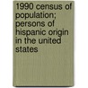 1990 Census of Population; Persons of Hispanic Origin in the United States door United States Bureau of the Census