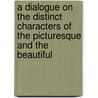 A Dialogue on the Distinct Characters of the Picturesque and the Beautiful door Sir Uvedale Price