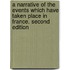 A Narrative of the Events which have taken place in France. Second edition