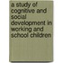 A Study Of Cognitive And Social Development In Working And School Children