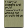 A Study Of Cognitive And Social Development In Working And School Children door Mehnaz Ansari