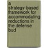 A Strategy-Based Framework for Accommodating Reductions in the Defense Bud