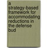 A Strategy-Based Framework for Accommodating Reductions in the Defense Bud door Stuart E. Johnson