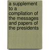 A Supplement to A Compilation of the Messages and Papers of the Presidents door William McKinley