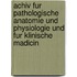 Achiv Fur Pathologische Anatomie Und Physiologie Und Fur Klinische Madicin