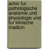 Achiv Fur Pathologische Anatomie Und Physiologie Und Fur Klinische Madicin by Virchow Rudolf