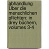 Abhandlung Über Die Menschlichen Pflichten: In Drey Büchern, Volumes 3-4 door Marcus Tullius Cicero