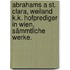 Abrahams a St. Clara, weiland k.k. Hofprediger in Wien, sämmtliche Werke.
