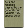Acts and Resolves Passed by the General Court (Volume 1917 - Special Acts) by Massachusetts Massachusetts