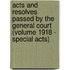 Acts and Resolves Passed by the General Court (Volume 1918 - Special Acts)