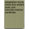 Adaptation d'une mère d'un enfant avec une infirmité motrice cérébrale by Anne Walesch