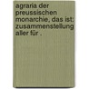 Agraria der Preussischen Monarchie, das ist: Zusammenstellung aller für . by Fd Schrader Aug