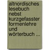 Altnordisches Lesebuch Nebst Kurzgefasster Formenlehre Und Wörterbuch ... door Ludwig Ettmuller