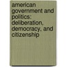 American Government and Politics: Deliberation, Democracy, and Citizenship door Joseph M. Bessette