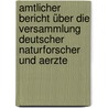 Amtlicher Bericht über die Versammlung Deutscher Naturforscher und Aerzte by Unknown