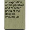An Exposition of the Parables and of Other Parts of the Gospels (Volume 3) door Edward Greswell