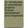 An Introduction to Commercial Property Finance, Development and Investment door Kelly Clinton