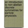 An Introduction to Non-Abelian Discrete Symmetries for Particle Physicists door Yusuke Shimizu