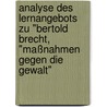 Analyse des Lernangebots zu "Bertold Brecht, "Maßnahmen gegen die Gewalt" door Katharina Ochsenfahrt