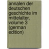 Annalen Der Deutschen Geschichte Im Mittelalter, Volume 3 (German Edition) by Ernst Arminius Kohl Horst