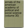 Annals of the American Academy of Political and Social Science (Volume 30) door American Academy of Political Science