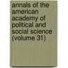 Annals of the American Academy of Political and Social Science (Volume 31) door American Academy of Political Science