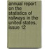 Annual Report on the Statistics of Railways in the United States, Issue 12