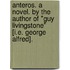 Anteros. A novel. By the author of "Guy Livingstone" [i.e. George Alfred].
