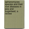 Aphanomyces Species and Their Root Diseases in Pea and Sugarbeet; A Review door George Constantine Papavizas