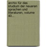 Archiv Für Das Studium Der Neueren Sprachen Und Literaturen, Volume 40... by Berliner Gesellschaft FüR. Das Studium Der Neueren Sprachen