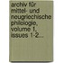 Archiv Für Mittel- Und Neugriechische Philologie, Volume 1, Issues 1-2...