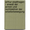 Arthur Stadthagen - Anwalt Der Armen Und Rechtslehrer Der Arbeiterbewegung by Holger Czitrich-Stahl