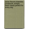 Asian Flavors Diabetes Cookbook: Simple, Fresh Meals Perfect for Every Day door Corinne Trang