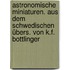 Astronomische Miniaturen. Aus dem Schwedischen übers. von K.F. Bottlinger