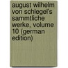 August Wilhelm Von Schlegel's Sammtliche Werke, Volume 10 (German Edition) by Böcking Eduard