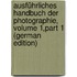 Ausführliches Handbuch Der Photographie, Volume 1,part 1 (German Edition)